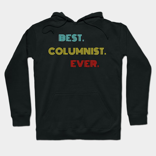 Best Columnist Ever - Nice Birthday Gift Idea Hoodie by Szokebobi